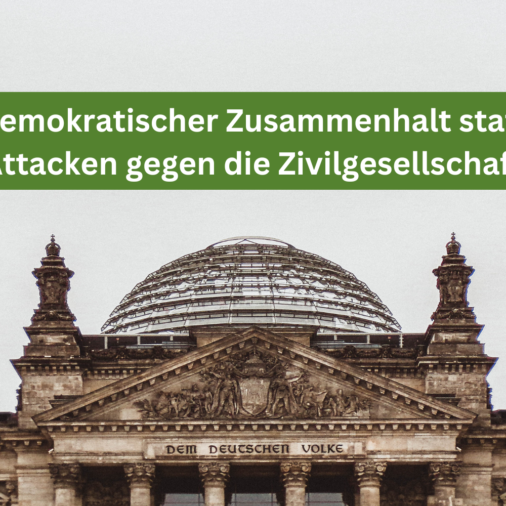 Demokratischer Zusammenhalt statt Attacken gegen die Zivilgesellschaft