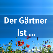 Sendung April 2023: Der Gärtner ist…