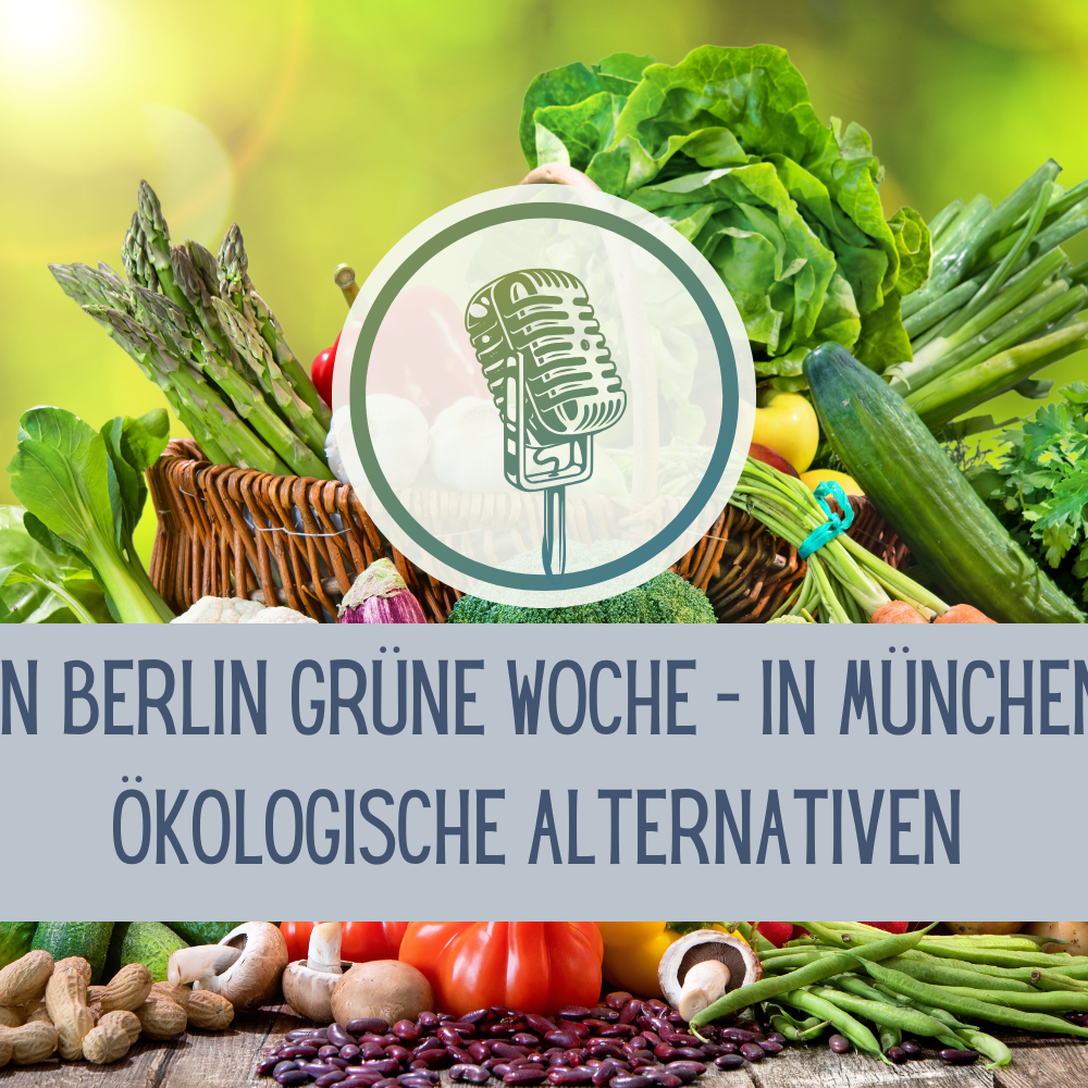 Sendung Januar 2025: In Berlin Grüne Woche – In München ökologische Alternativen