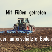 Sendung Januar 2022: Mit Füßen getreten – der unterschätzte Boden